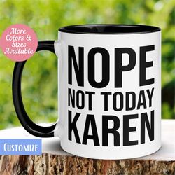Karen Mug, Not Today Karen Mug, Not Today, Funny Karen Gift, Sarcastic Coffee Cup, Offensive Mug, Calm Down Karen, Dont