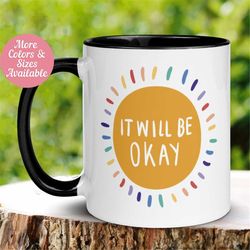 Inspirational Mug, Motivational Mug, It Will Be Okay Mug, Sunshine Coffee Cup, Sun Mug, Mental Health Mug, Self Love, Af