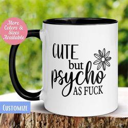 Funny Girlfriend Mug, Cute but Psycho as Fuck Mug, Coffee Cup, Birthday Gift for Dad Mom, Gift for Her Him, Ceramic Mug,