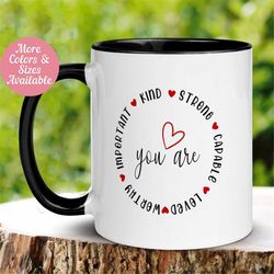 Inspirational Mug, You Are Strong Kind Worthy Loved Capable Important Coffee Cup, Birthday Gift Dad Mom, Gift for Her Hi