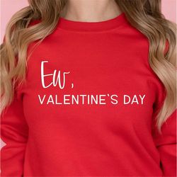ew valentines day sweatshirt, womens valentines day shirt funny, anti valentines day, valentines day gifts for her