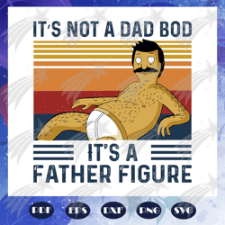 It is not Dad bod it is father figure svg, Dad svg, father svg, father gift, father shirt, family svg, father figure svg