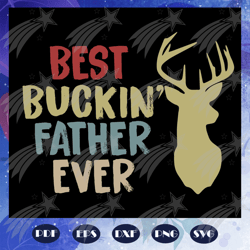 Best buckin father ever svg, father svg, fathers day gift, gift for papa, fathers day lover, fathers day lover gift, dad