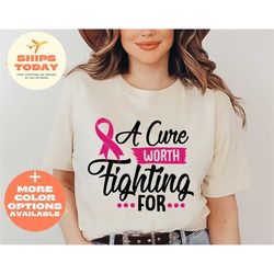 A Cure Worth Fighting For Shirt, Cancer Awareness Shirt, Breast Cancer Shirt, Cancer Fighter Shirt, Believe Shirt, Cance