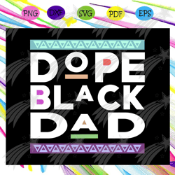 Dope Black Dad Svg, Proud Black Father Svg, Fathers Day Svg, Black Father Svg, Fathers Day Svg, Fathers Day Svg, Fathers