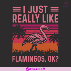 I Just Really Like Flamingo Ok Svg, Trending Svg, Flamingo Svg, Tropical Flamingo, Tropical Svg, Cute Flamingo Svg