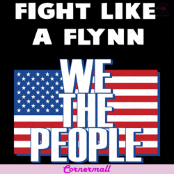 Fight Like A Flynn We The People Svg, Trending Svg, Flynn Svg, America Svg, Usa Svg, American Svg, America Flag Svg