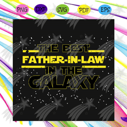 The Best Father In Law In The Galaxy Svg, Fathers Day Svg, Father In Law, Mother In Law, Family Svg, Fathers Best Svg, L