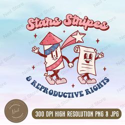 Stars Stripes & Reproductive Rights 4th Of July Retro Women Png, PNG High Quality, PNG, Digital Download