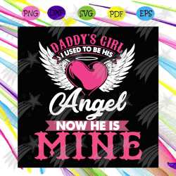 Daddys Girl I Used To Be His Angel Now He Is Mine Svg, Fathers Day Svg, Daddys Svg, Baby Girl Svg, Fathers Svg, Happy Fa