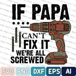Funny Father's Day Svg, Happy Father's Day Svg, If Papa Can't Fix It We're All Screwed Svg, Fixer Papa Svg, Papa's Tool
