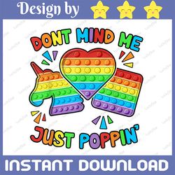 Don't mind me Just poppin,  PNG files, Don't Mind PNG, Just Poppin' PNG, Sublimation, Printable,