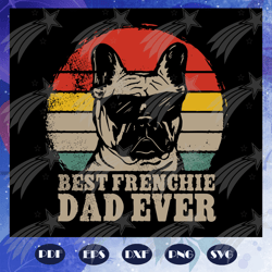 Best frenchie dad ever svg, frenchie dog svg, dod dad svg, fathers day gift, gift for papa, fathers day lover, dad life,