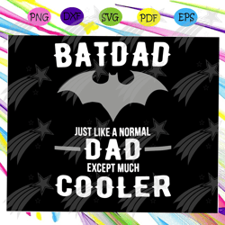 Bat dad just like a normal dad except much cooler svg, batdad svg, fathers day svg, bat fathers day svg, fathers day, gi