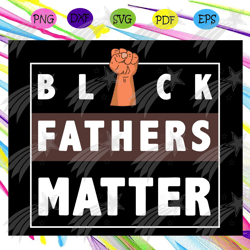 Black Father Matter Svg, Dope Black Dad Svg, Proud Black Father Svg, Fathers Day Svg, Black Father Svg, Fathers Day Svg,