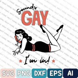 Lgbt Pride Svg, Pride Month Gift, Funny Gay Svg, Love Is Love Svg, Sounds Gay I'm In Svg, Lesbian Svg, Pride Svg, Lgbt P