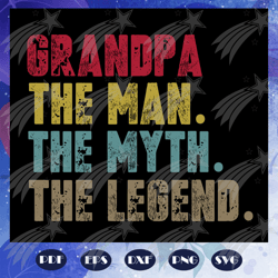 Grandpa the man the myth the legend svg, father svg, fathers day gift, gift for papa, fathers day lover, fathers day lov