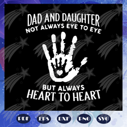 Dad and daughter not always eye to but heart to heart svg, fathers day svg, fathers day gift, fathers day lover, daughte