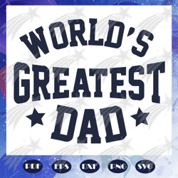 Worlds greatest dad svg, father svg, fathers day gift, gift for papa, fathers day lover, fathers day lover gift, dad lif