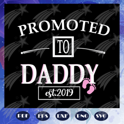 Promoted to daddy est 2019 svg, fathers day svg, fathers day gift, gift for papa, fathers day lover, fathers day lover g