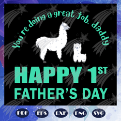 You are doing a great job daddy svg, happy 1st fathers day svg, fathers day svg, dad svg, dad gift, dad life svg, father