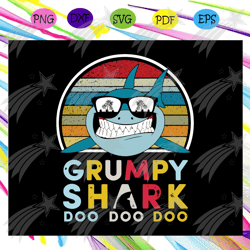 Grumpy shark doo doo doo svg, fathers day svg, fathers day gift, fathers day lover, gift for grumpy, shark svg, shark lo