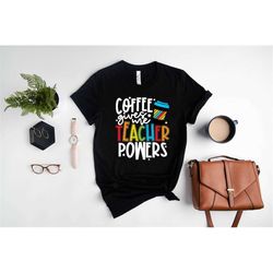 Coffee Gives Me Teacher Powers T-shirt, Teacher Shirt, Teacher Gift, Teacher Life, Teacher Appreciation Shirt, Cute Teac