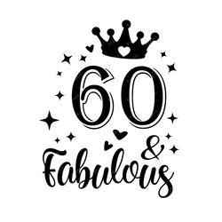60 & Fabulous SVG, PNG, PDF, 60th Birthday Svg, 60th Birthday, Birthday svg,60 and fab svg