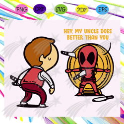 Hey my uncle does better than you, uncle shirt, uncle svg, deadpool svg, funny deadpool clipart, best uncle ever, gift f