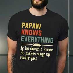 Papaw Knows Everything T-Shirt, Fathers Day Gift For Grandpa, Granddad Birthday Gift, Papaw Funny Shirt, Grandpa Tee, Gr
