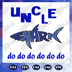 Uncle shark do do do, uncle svg, fathers day svg, father svg, fathers day gift, gift for papa, fathers day lover, father