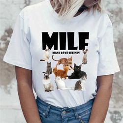 MILF Man I love Felines Shirt, Funny Cats T-Shirt, Cat Shirt, Cat Lovers Cute Kitten Shirt, Pet Lovers Gift For Her, Cat
