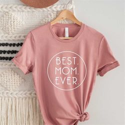 Best Mom Ever, Mothers Day Gift, Mom Shirt, Gifts for Mom, New Mom Mothers Day Gift, Mothers Day From Daughter, First Mo