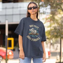 Not Fast Not Furious Shirt -funny shirt,funny tshirt,graphic sweatshirt,graphic tees,shirt cute,koala sweatshirt,koala s