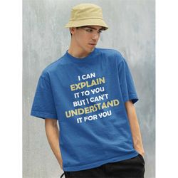 Engineer's Motto Can't Understand It For You Shirt -engineer gifts,engineer tshirt,engineer t shirt,engineer shirt,scien