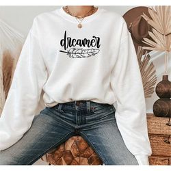 Dreamer Sweatshirt, Boho Sweater, Motivational Gift, Inspirational Clothing, Hipster Sweatshirt