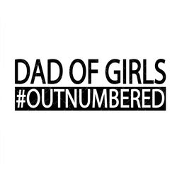Dad Of Girls Outnumbered SVG, PNG, PDF, fathers day svg, girl dad svg