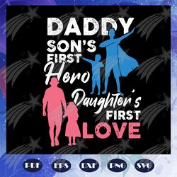 Daddy sons first hero daughters first love svg, fathers day svg, papa svg, father svg, dad svg, daddy svg, poppop svg, F