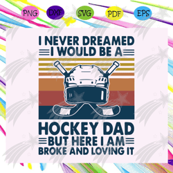 I never dreamed I would be a hockey dad svg, hockey dad svg, fathers day svg, fathers day gift, gift for papa, fathers d