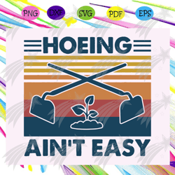 Hoeing aint easy svg, vintage hoeing aint easy svg, fathers day svg, fathers day gift, gift for papa, fathers day lover,