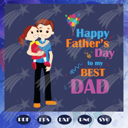 Happy fathers day svg, to my best dad svg, fathers day svg, fathers day gift, gift for papa, fathers day lover, fathers