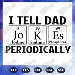 I tell dad jokes periodically svg, fathers day gift from son, fathers day gift, gift for papa, fathers day lover, father