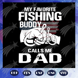 My favorite fishing buddy calls me dad svg, fathers day gift, gift for papa, fathers day lover, fathers day lover gift,