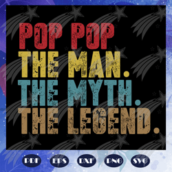 Pop pop the man the myth the legend svg, father svg, fathers day gift, gift for papa, fathers day lover, fathers day lov