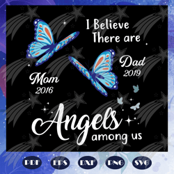 I believe there are angels among us, mom 2016 svg, dad 2019 svg, mothers day svg, fathers day svg, gift for mothers, fat