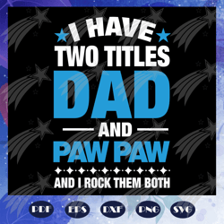 I have two titles dad and paw paw and i rock them both, fathers day svg, papa svg, father svg, dad svg, daddy svg, poppo