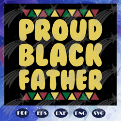 Proud black father svg, fathers day svg, black father svg, fathers day svg, fathers day svg, fathers day gift, gift for