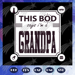 This bod says I am a grandpa svg, fathers day svg, papa svg, father svg, dad svg, daddy svg, fathers day gift, gift for