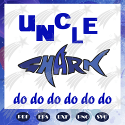Uncle shark do do do svg, uncle svg, fathers day svg, father svg, fathers day gift, gift for papa, fathers day lover, fa