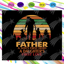 Father a sons first hero a daughters first love svg, fathers day gift, gift for papa, fathers day lover, fathers day lov